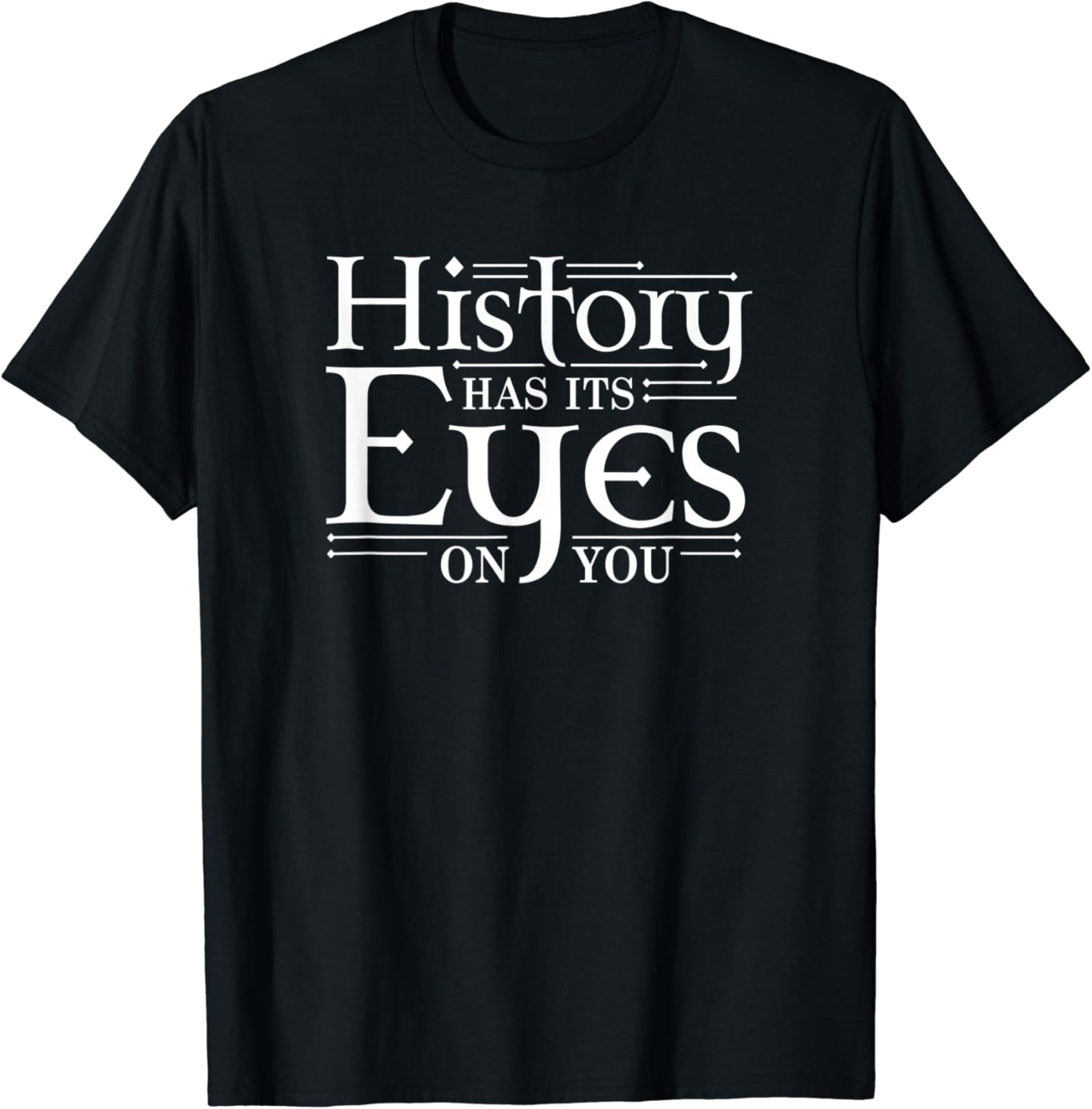 History Has Its Eyes on You Shirt TShirt Clothing, Shoes